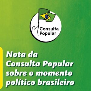 Nota da Consulta Popular sobre o momento político brasileiro
