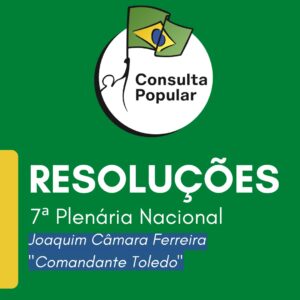 Resoluções da 7ª Plenária Nacional da Consulta Popular Joaquim Câmara Ferreira – Comandante Toledo