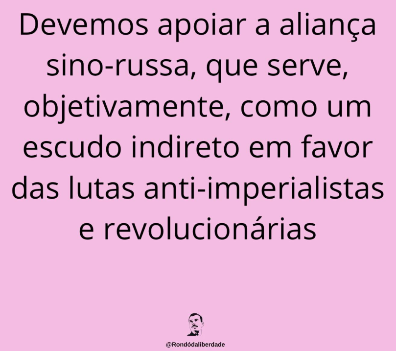Devemos apoiar a aliança sino-russa, que serve, objetivamente, como um escudo indireto em favor das lutas anti-imperialistas e revolucionárias