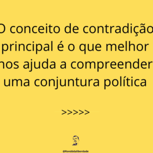 O conceito de contradição principal é o que melhor nos ajuda a compreender uma conjuntura política